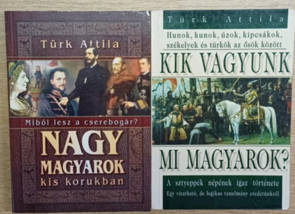 Türk Attila - 2 db Türk Attila kötet: Nagy magyarok kis korukban - Kik vagyunk mi magyarok?
