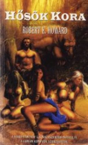 Robert E. Howard - Hősök kora