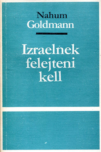 Nahum Goldmann - Izraelnek felejteni kell (sz�mozott, z�rt terjeszt�s� kiadv�ny)