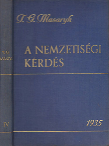 T. G. Masaryk - A nemzetis�gi k�rd�s (A magyar Masaryk IV.)