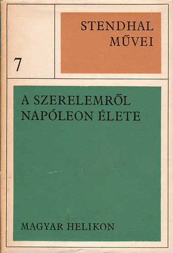 Stendhal - Stendhal mvei 7. - A szerelemrl - Napleon lete