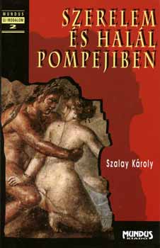 Szalay Károly - Szerelem és halál Pompejiben
