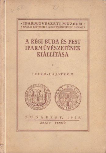 . - A r�gi Buda �s Pest iparm�v�szet�nek ki�ll�t�sa- le�r� lajstrom