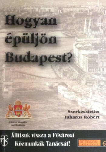 Juharos Rbert  (szerk.) - Hogyan pljn Budapest?