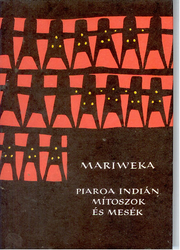 Mariweka - Piaroa indián mítoszok és mesék (Népek Meséi)