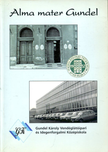 Medvein Tams Katalin - Alma mater Gundel - A GUNDEL KROLY VENDGLTIPARI S IDEGENFORGALMI KZPISKOLA VKNYVE 2002