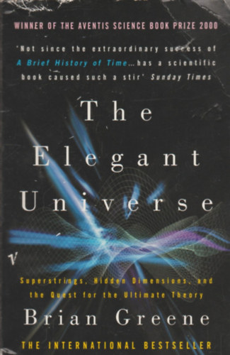 Brian Greene - The Elegant Universe: Superstrings, Hidden Dimensions and the Quest for the Ultimate Theory