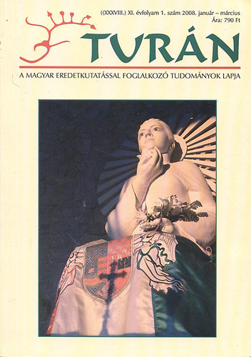 Tur�n (A magyar eredetkutat�ssal foglalkoz� tudom�nyok lapja)- 2008. janu�r-m�rcius (XI. �vfolyam, 1. sz�m)