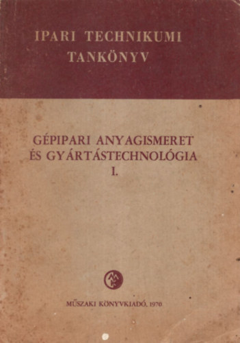 M�rton Tibor Ill�s L�szl� - G�pipari anyagismeret �s gy�rt�stechnol�gia I.