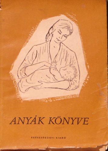 Hirschler Imre, László Magda, Péter Emmi - Anyák könyve /Buga László szerk./