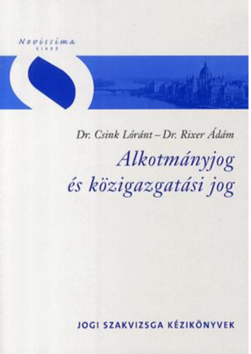 dr Rixer dm; dr Csink Lrnt - Alkotmnyjog s kzigazgatsi jog (Jogi szakvizsga kziknyvek)