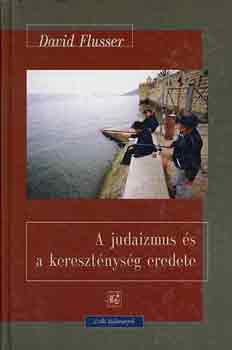 David Flusser - A judaizmus �s a kereszt�nys�g eredete