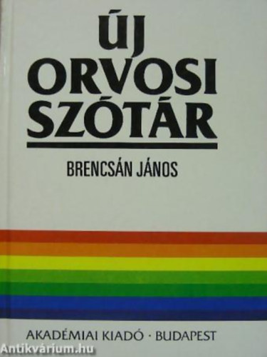 Brencsán János SZERKESZTŐ Kiss Zsuzsa - Új orvosi szótár ORVOSI KIFEJEZÉSEK MAGYARÁZATA