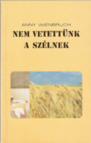 Anny Weinbruch - Nem vetettünk a szélnek