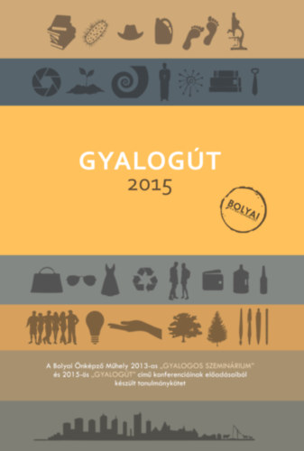 Komlsi Rka  (szerk.) - Gyalogt 2015 - A Bolyai nkpz Mhely 2013-as "Gyalogos szeminrium" s 2015-s "Gyalogt" cm konferenciinak eladsaibl kszlt tanulmnyktet