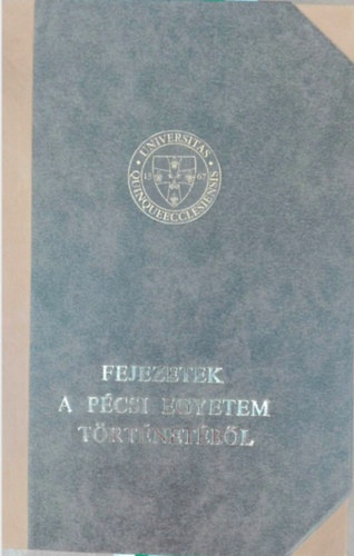 Csizmadia Andor szerk. - Fejezetek a p�csi egyetem t�rt�net�b�l