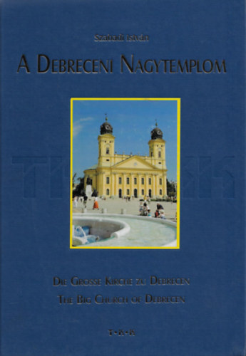 Szabadi Istv�n - A Debreceni Nagytemplom / Die Grosse Kirch zu Debrecen / The Big Chur