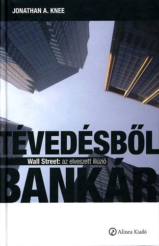 Jonathan A. Knee - T�ved�sb�l bank�r - Wall Street: az elveszett ill�zi�
