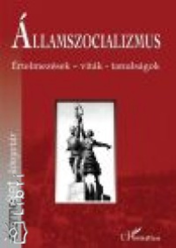 Szerdahelyi Istv�n Garai L�szl� Juh�sz J�zsef Bartha Eszter Szalai Erzs�bet Thoma L�szl� Wiener Gy�rgy G�r�g Tibor Solt�sz S�ndor Ana Bazac - �llamszocializmus