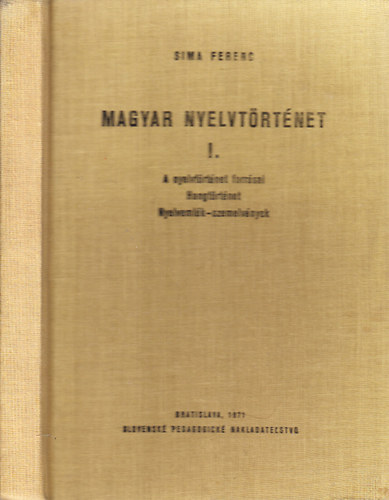 Sima Ferenc - Magyar nyelvtrtnet I. (A nyelvtrtnet forrsai, Hangtrtnet, Nyelvemlk-szemelvnyek)