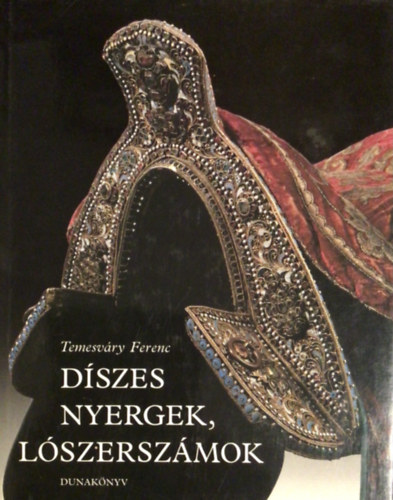Temesváry Ferenc - Díszes nyergek, lószerszámok