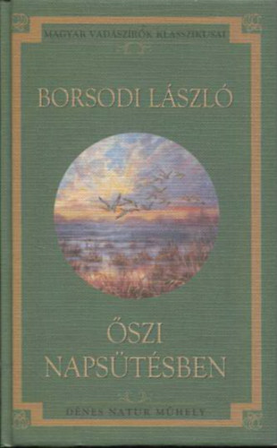 Borsodi Lszl - szi napstsben (Magyar Vadszrk Klasszikusai)