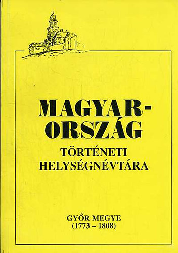 Budapest - Magyarorsz�g t�rt�neti helys�gn�vt�ra (Gy�r megye 1773-1808)