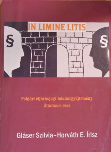 Horvth E. risz Glser Szilvia - In Limine Litis- Polgri eljrsjogi feladatgyjtemny (ltalnos rsz)