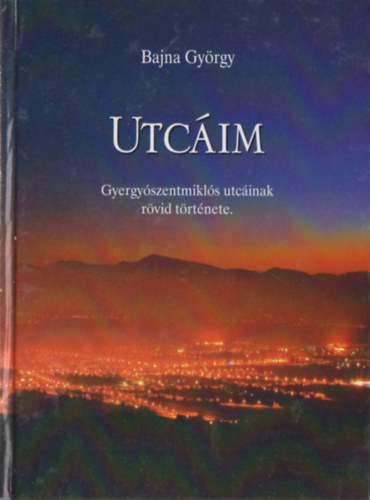 Bajna Gy�rgy - Utc�im - Gyergy�szentmikl�s utc�inak r�vid t�rt�nete.