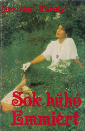 Aszl�nyi K�roly - Sok h�h� Emmi�rt