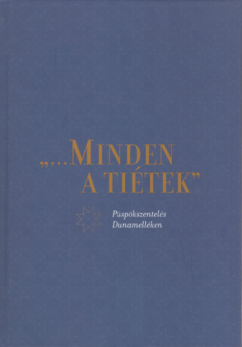 ,,...Minden a ti�tek" P�sp�kszentel�s Dunamell�ken