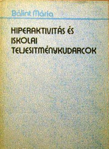 Bálint Mária - Hiperaktivitás és iskolai teljesítménykudarcok