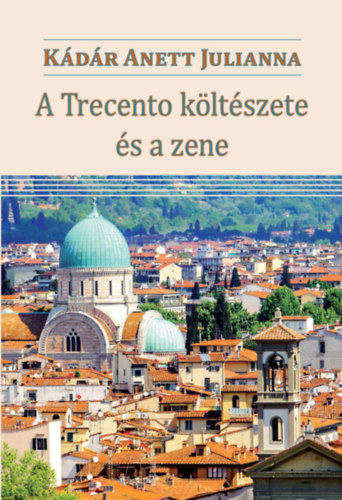 K�d�r Anettjulianna - A Trecento k�lt�szete �s a zene