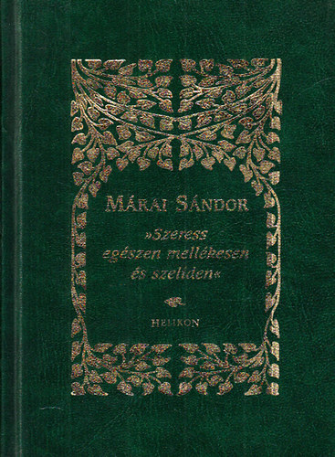 Mrai Sndor - ,,Szeress egszen mellkesen s szelden"