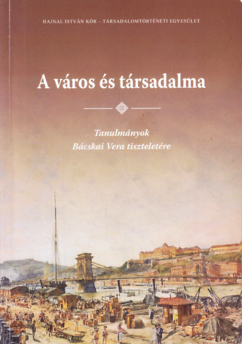 A v�ros �s t�rsadalma - Tanulm�nyok B�cskai Vera