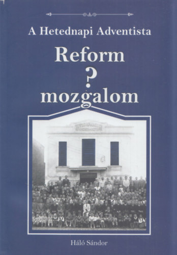 H�l� S�ndor - A Hetednapi Adventista Reform? mozgalom