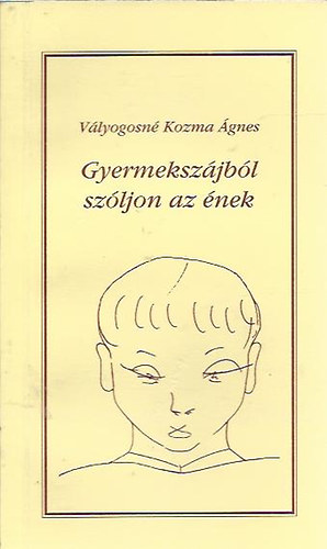 Vlyogosn Kozma gnes - Gyermekszjbl szljon az nek