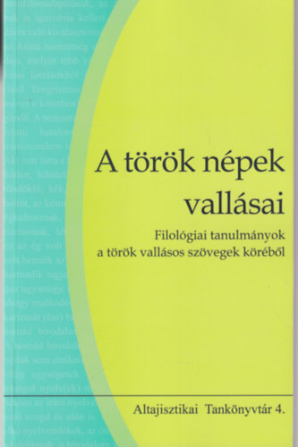 Ivanics Mária Biacsi Mónika - A török népek vallásai Filológiai tanulmányok a török vallásos szövegek köréből