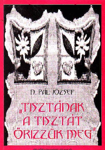 N.P�l J�zsef - Tiszt�nak a tiszt�t �rizz�k meg