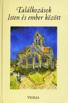 Bodnr Dmiel szerk. - Tallkozsok Isten s ember kztt - Vallomsok s trtnetek