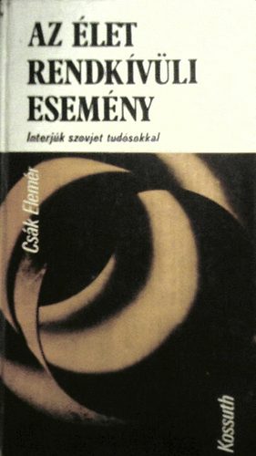 Csk Elemr - Az let rendkvli esemny -Interjk szovjet tudsokkal
