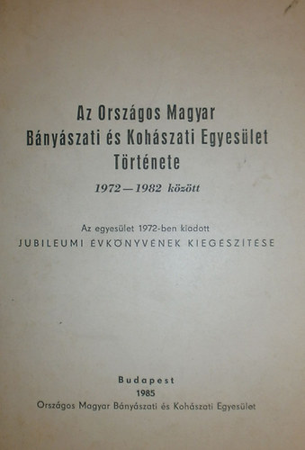 Dr. rsek Elek - Ovri Antal - Az Orszgos Magyar Bnyszati s Kohszati Egyeslet Trtnete 1972-1982 kztt