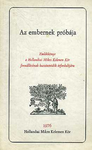 Hollandiai Mikes Kelemen Kör - Az embernek próbája - Emlékkönyv