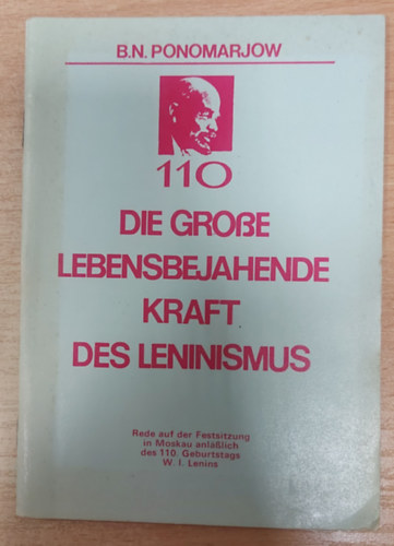 Die gro�e lebensbejahende Kraft des Leninismus Rede auf der Festsitzung in Moskau anl��lich des 110. Geburtstages W. I. Lenins