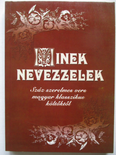 Benk� Samu  (v�l.) - Minek nevezzelek-Sz�z szerelmes vers magyar klasszikus k�lt�kt�l