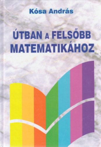 K�sa Andr�s - �tban a fels�bb matematik�hoz