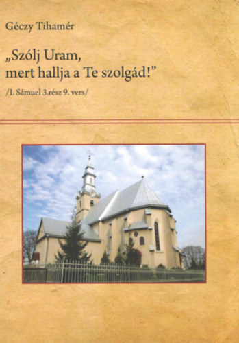 Gczy Tihamr - "Szlj Uram, mert hallja a Te szolgd!"