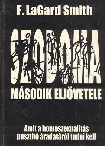 F. LaGard Smith - Szodoma msodik eljvetele - Amit a homoszexualits pusztt radatrl tudni kell