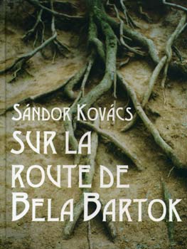 Kovács Sándor - Sur la route de Bela Bartok
