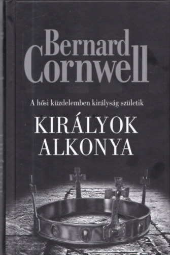 Bernard Cornwell - Kirlyok alkonya - A hsi kzdelemben kirlysg szletik